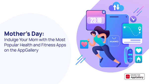 Indulge your mom with the most popular Health and Fitness apps on HUAWEI AppGallery Indulge your mom with the most popular Health and Fitness apps on HUAWEI AppGallery