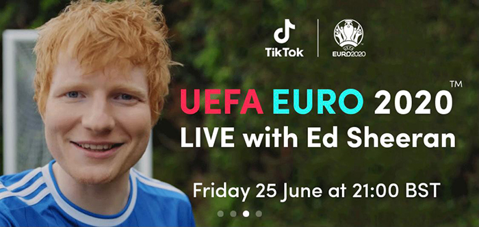 ED SHEERAN PERFORMS AT THE TIKTOK UEFA EURO 2020 SHOW THIS FRIDAY 25 JUNE