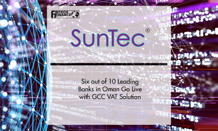 Six out of 10 Leading Banks in Oman Go Live with SunTec’s GCC VAT Solution